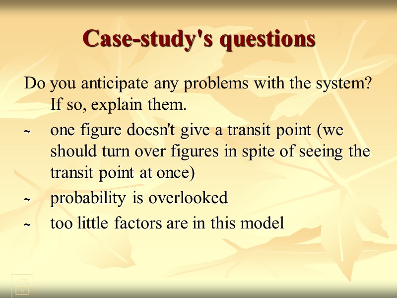 Case-study's questions Do you anticipate any problems with the system? If so, explain them.